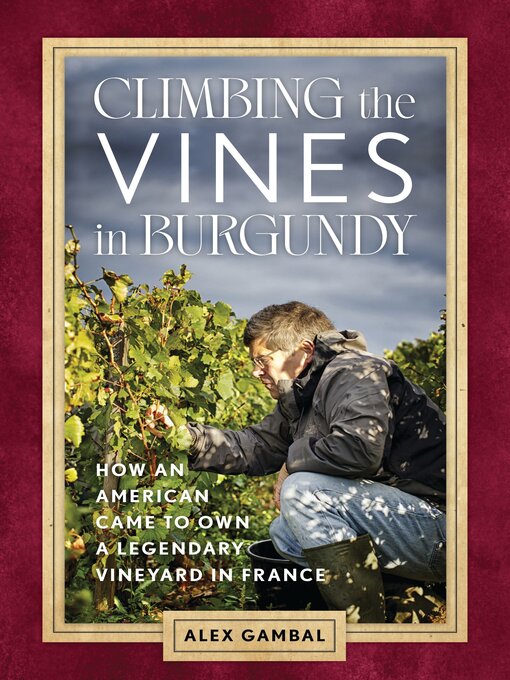 Title details for Climbing the Vines in Burgundy by Alex Gambal - Available